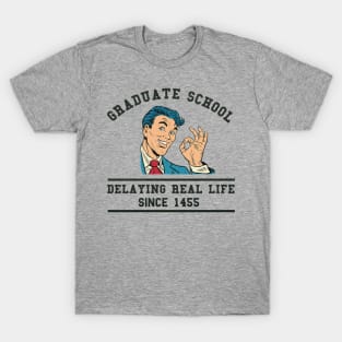 PhD Grad School - Delaying Life T-Shirt